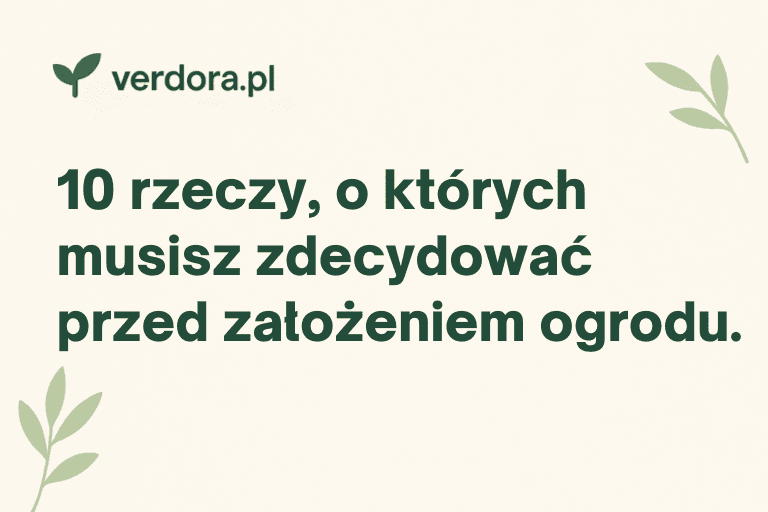 10 rzeczy, o których musisz zdecydować przed założeniem ogrodu — Verdora blog ogrodniczy