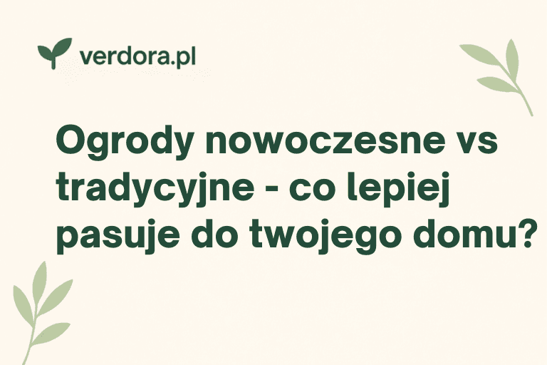 Ogrody nowoczesne vs tradycyjne – co lepiej pasuje do bryły Twojego domu?